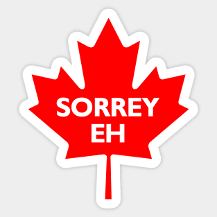 Sorrey Eh Sticker